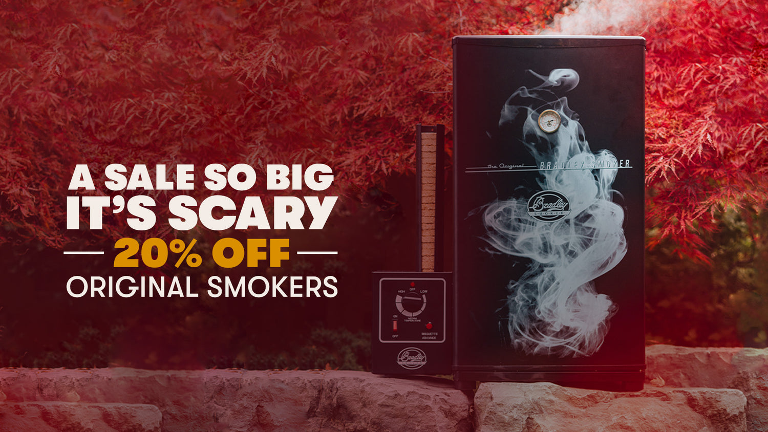 Halloween SALE! 
Up to 20% off Original Smoker October 28 - October 31
Shop Now
*Sale applies to orders on bradleysmoker.com