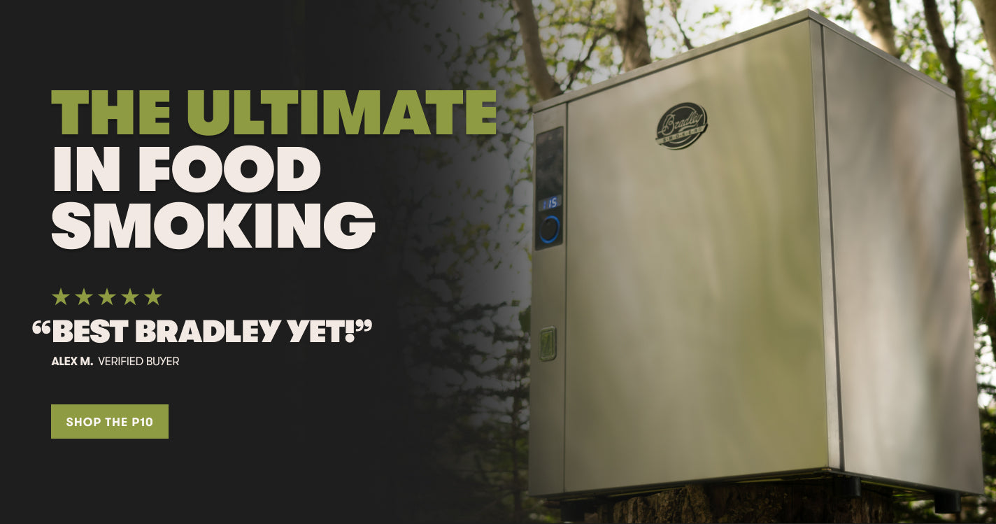P10 Smoker
The Ultimate in food smoking
"Best Bradley yet!"
Shop The P10